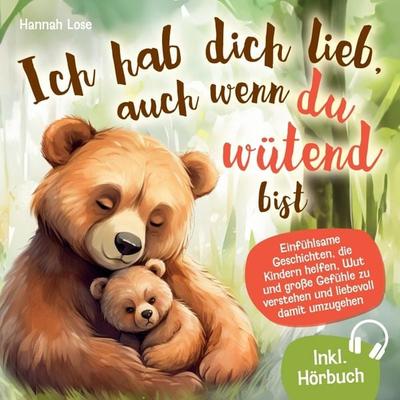 Ich hab dich lieb, auch wenn du wütend bist, Taschenbuch von Hannah Lose, Bookmundo, 978-94-038-0729-4