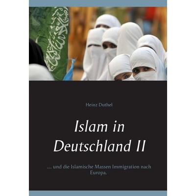 Islam in Deutschland II, Taschenbuch von Heinz Duthel, BoD – Books on Demand, 978-3-7392-4023-7