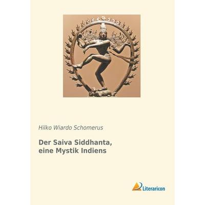 Der Saiva Siddhanta, eine Mystik Indiens, Taschenbuch von Hilko Wiardo Schomerus, Literaricon, 978-3-95913-824-6
