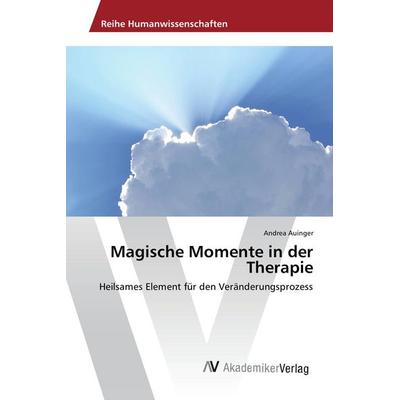 Magische Momente in der Therapie, Taschenbuch von Andrea Auinger, AV Akademikerverlag, 978-620-2-20355-5