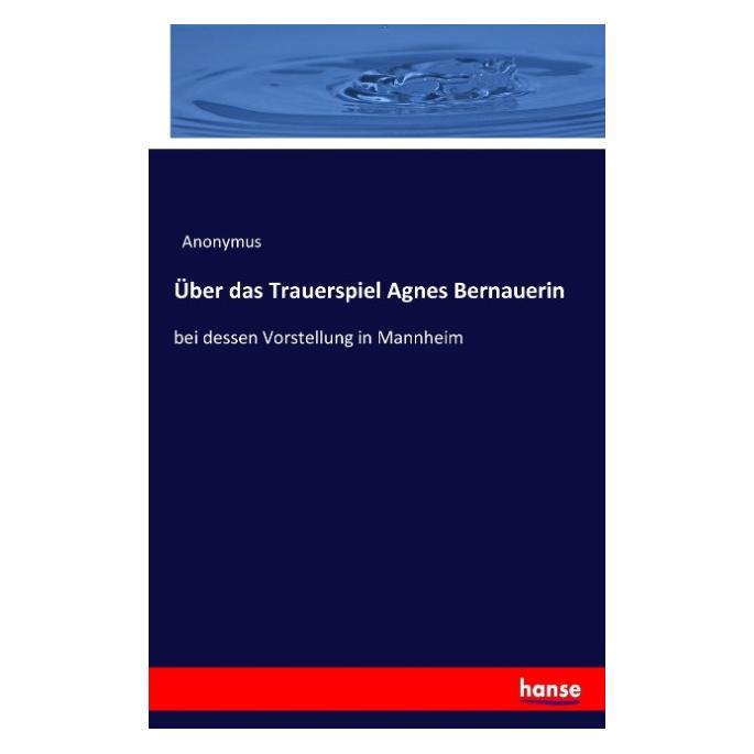Hansebooks Über das Trauerspiel Agnes Bernauerin (Deutsch, Softcover, Anonymus) (55853704)