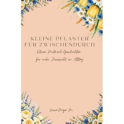 Kleine Pflaster für zwischendurch, Taschenbuch von Laura-Maja M., Epubli, 978-3-565-78641-1