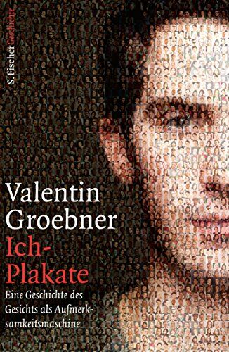 Valentin Groebner - Ich-Plakate: Eine Geschichte des Gesichts als Aufmerksamkeitsmaschine - Preis vom 30.09.2026 09:01:18 h