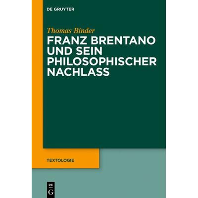 Franz Brentano und sein philosophischer Nachlass, Gebundene Ausgabe von Thomas Binder, De Gruyter, 978-3-11-059579-6