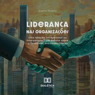 Liderança nas organizações - Angela Teixeira, Audio, 9786527013082