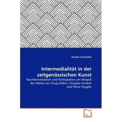 Schmidtke, D: Intermedialität in der zeitgenössischen Kunst, Taschenbuch von Daniela Schmidtke, VDM, 978-3-639-30192-2