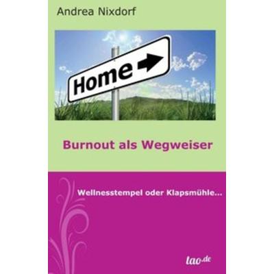 Burnout als Wegweiser, Taschenbuch von Andrea Nixdorf, Tao.de in Kamphausen Media GmbH, 978-3-96051-188-5