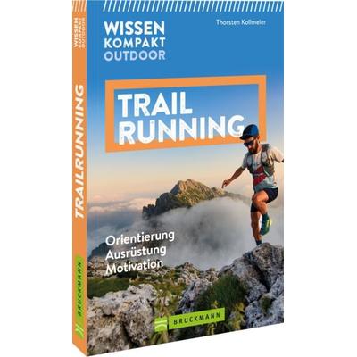 Wissen Kompakt Outdoor Trailrunning, Taschenbuch von Thorsten Kollmeier, Bruckmann, 978-3-7343-3388-0