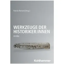 Werkzeuge der Historiker, Sachbücher von Kresimir Matijevic, Patrick Reinard, Kaja Harter-Uibopuu, Achim Lichtenberger, Werner Eck