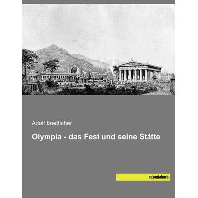 Olympia - das Fest und seine Stätte, Taschenbuch von Adolf Boetticher, Saxoniabuch.de, 978-3-95770-472-6