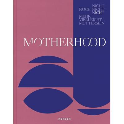Motherhood, Gebundene Ausgabe von Nicole Giese-Kroner, Kerber Verlag, 978-3-7356-0920-5
