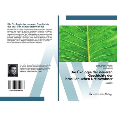 Die Ökologie der neueren Geschichte der brasilianischen Ureinwohner, Taschenbuch von Felipe Augusto Krsulovic,Fernanda Araujo Casares,Mauricio Lima,