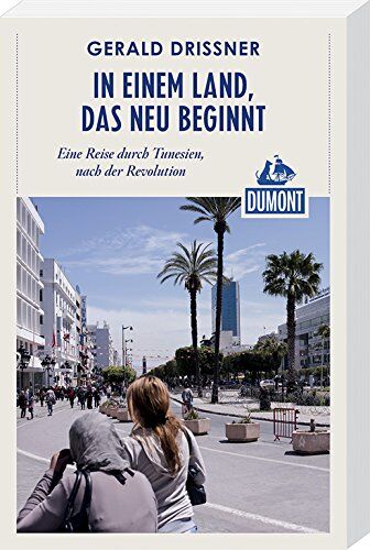 Gerald Drißner - DuMont Reiseabenteuer In einem Land, das neu beginnt: Eine Reise durch Tunesien, nach der Revolution - Preis vom 11.10.2026 03:10:56 h