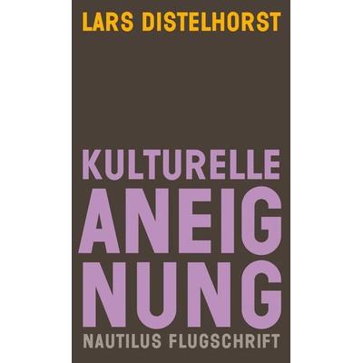 Kulturelle Aneignung, Taschenbuch von Lars Distelhorst, Edition Nautilus GmbH, 978-3-96054-268-1