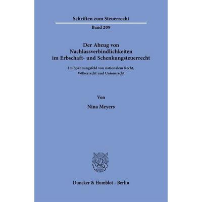 Der Abzug von Nachlassverbindlichkeiten im Erbschaft- und Schenkungsteuerrecht, Taschenbuch von Nina Meyers, Duncker & Humblot, 978-3-428-19827-6