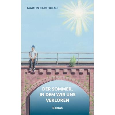 Der Sommer, in dem wir uns verloren, Taschenbuch von Martin Bartholme, BoD – Books on Demand, 978-3-695-17186-6