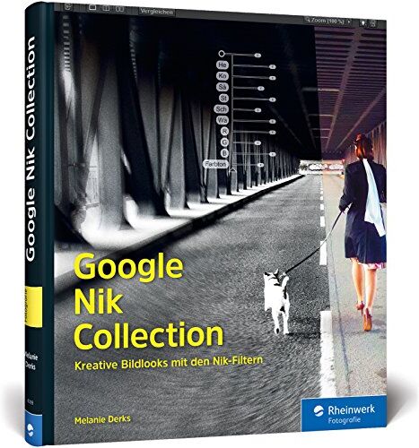 Melanie Derks - Google Nik Collection: Kreative Bildlooks mit den Nik-Filtern - Preis vom 13.10.2026 11:25:28 h