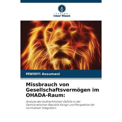 Missbrauch von Gesellschaftsvermögen im OHADA-Raum:, Taschenbuch von MWINYI Assumani, Verlag Unser Wissen, 978-620-9-27119-9