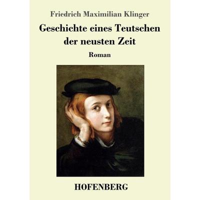 Geschichte eines Teutschen der neusten Zeit, Taschenbuch von Friedrich Maximilian Klinger, Hofenberg, 978-3-7437-1968-2