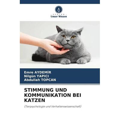 STIMMUNG UND KOMMUNIKATION BEI KATZEN, Taschenbuch von Emre Aydemir,Nilgün Yapici,Abdullah Topcan, Verlag Unser Wissen, 978-620-6-28257-0