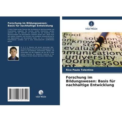 Forschung im Bildungswesen: Basis für nachhaltige Entwicklung, Taschenbuch von Rico Paulo Tolentino, Verlag Unser Wissen, 978-620-8-38434-0