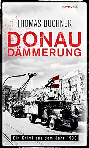 Thomas Buchner - Donaudämmerung. Ein Krimi aus dem Jahr 1939 (HAYMON TASCHENBUCH, Band 262) - Preis vom 12.10.2026 11:37:12 h