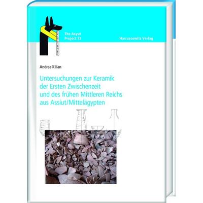 Untersuchungen zur Keramik der Ersten Zwischenzeit und des frühen Mittleren Reichs aus Assiut/Mittelägypten, Gebundene Ausgabe von Andrea Kilian,
