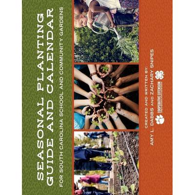 Seasonal Planting Guide and Calendar for South Carolina School and Community Gardens, Taschenbuch von Amy L. Dabbs,Zachary Snipes, Clemson University