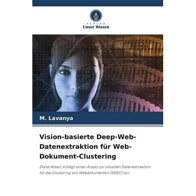 Vision-basierte Deep-Web-Datenextraktion für Web-Dokument-Clustering, Taschenbuch von M. Lavanya, Verlag Unser Wissen, 978-620-5-02342-6