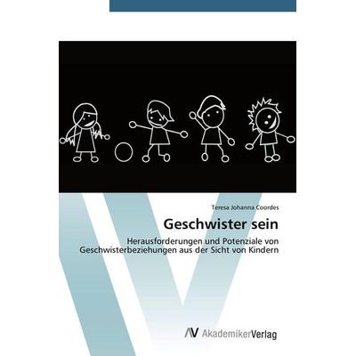 Geschwister sein, Taschenbuch von Teresa Johanna Coordes, AV Akademikerverlag, 978-3-639-67751-5