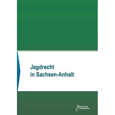 Jagdrecht in Sachsen-Anhalt, Taschenbuch von , Societas Verlagsgesellschaft - Dr. René Wieser, 978-3-96922-058-0