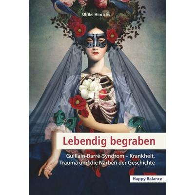 Lebendig begraben: Guillain-Barré-Syndrom, Taschenbuch von Ulrike Hinrichs, Buchschmiede, 978-3-99139-739-7