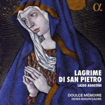 Lasso/Agostini: Lagrime di San Pietro - Denis Raisin Dadre,Doulce Mmoire, CD