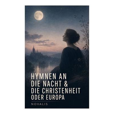 Hymnen an die Nacht & Die Christenheit oder Europa, Taschenbuch von Novalis, E-artnow, 978-80-273-6961-4
