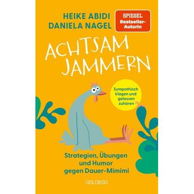 Achtsam jammern, Taschenbuch von Daniela Nagel,Heike Abidi, Goldegg, 978-3-99060-539-4