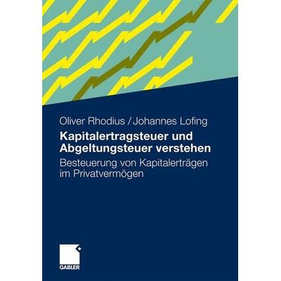 Kapitalertragsteuer und Abgeltungsteuer verstehen, Taschenbuch von Oliver Rhodius,Johannes Lofing, Betriebswirtschaftlicher Verlag Gabler,