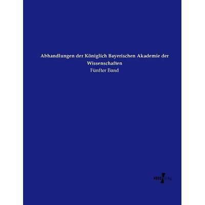 Abhandlungen der Königlich Bayerischen Akademie der Wissenschaften, Taschenbuch von Königlich-Bayerische Akademie der Wisse, Vero Verlag,