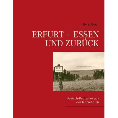 Erfurt - Essen und zurück, Taschenbuch von Horst Braun, BoD – Books on Demand, 978-3-8391-5456-4