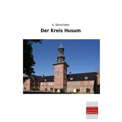 Der Kreis Husum, Taschenbuch von K. Sönnichsen, Bremen University Press, 978-3-95562-882-6