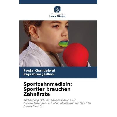 Sportzahnmedizin: Sportler brauchen Zahnärzte, Taschenbuch von Pooja Khandelwal,Rajashree Jadhav, Verlag Unser Wissen, 978-620-5-05514-4