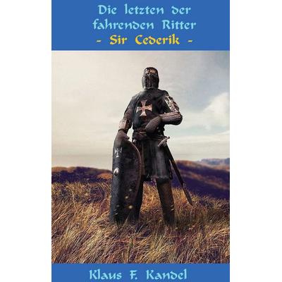 Die letzten der fahrenden Ritter, Taschenbuch von Klaus Kandel, BoD – Books on Demand, 978-3-7557-8267-4