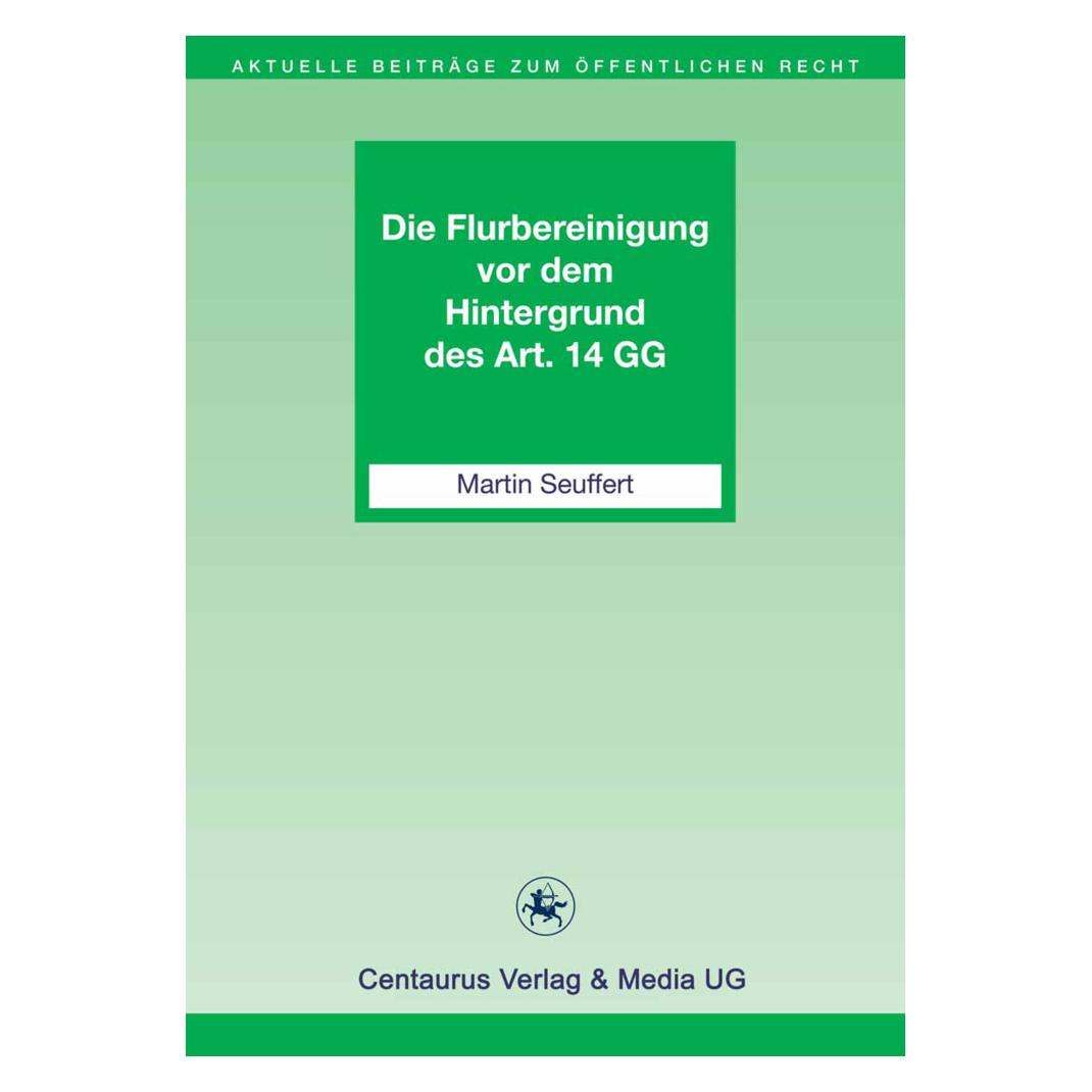 Centaurus Die Flurbereinigung vor dem Hintergrund des Art. 14 GG (Deutsch, Softcover, Martin Seuffert) (55384332)