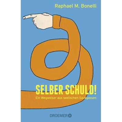 Selber schuld!, Taschenbuch von Raphael M. Bonelli, Droemer Taschenbuch, 978-3-426-30093-0