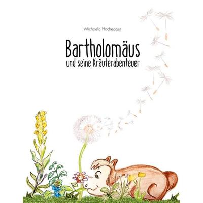 Bartholomäus und seine Kräuterabenteuer, Gebundene Ausgabe von Michaela Hochegger, BoD – Books on Demand, 978-3-7534-2617-4