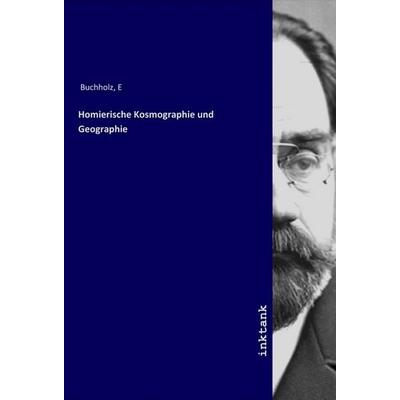 Homierische Kosmographie und Geographie, Taschenbuch von E. Buchholz, LAP LAMBERT Academic Publishing, 978-3-7503-1847-2