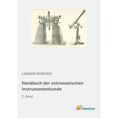 Handbuch der astronomischen Instrumentenkunde, Taschenbuch von Leopold Ambronn, Literaricon, 978-3-96506-195-8