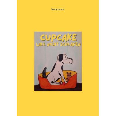 Cupcake will nicht schlafen, Taschenbuch von Sunny Lorenz, BoD – Books on Demand, 978-3-695-71978-5
