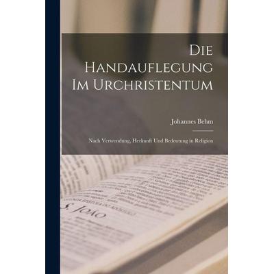 Die Handauflegung im Urchristentum, Taschenbuch von Behm Johannes, Legare Street Press, 978-1-01-620746-1