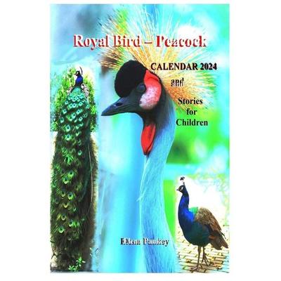 Royal Bird - Peacock. Calendar 2024. Stories for Children, Taschenbuch von Elena Pankey,Elena Bulat, Elena Pankey, 978-1-952907-78-4