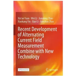 Recent Development of Alternating Current Field Measurement Combine with New Technology, Fachbücher von Wei Li, Xin'an Yuan, Jianming Zhao, Xiao Li, Xiaokang Yin, Jianchao Zhao
